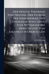 Der Heilige Theobald Von Provins, Der Patron Der Handwerker, Der Einsiedler Von Chiny, Von Pettingen (Bei Mersch) Und Von Salanigo in Oberitalien