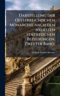 Bokomslag för "Darstellung der Oesterreichischen Monarchie nach den neuesten statistischen Beziehungen. Zweyter Band."