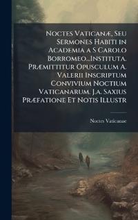 Kirjan kansi "Noctes VaticanÃ], Seu Sermones Habiti in Academia a S Carolo Borromeo...Instituta. PrÃ]mittitur Opusculum A. Valerii Inscriptum Convivium Noctium Vaticanarum. J.a. Saxius PrÃ]fatione Et Notis Illustr"