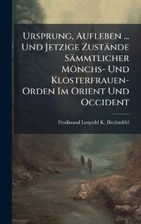 Bokomslag för "Ursprung, Aufleben ... Und Jetzige Zustände Sämmtlicher Mönchs- Und Klosterfrauen-Orden Im Orient Und Occident"