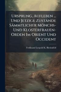 Ursprung, Aufleben ... Und Jetzige Zustände Sämmtlicher Mönchs- Und Klosterfrauen-Orden Im Orient Und Occident