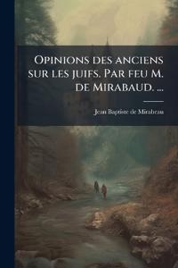 Opinions des anciens sur les juifs. Par feu M. de Mirabaud. ...