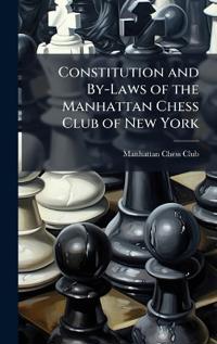 Bokomslag för "Constitution and By-Laws of the Manhattan Chess Club of New York"