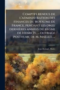 Bokomslag för "Comptes rendus de l'administration des finances du royaume de France, pendant les onze dernières annÃ(c)es du rÃ(c)gne de Henri IV, ... ouvrage posthume de M. Mallet, ..."