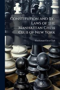 Constitution and By-Laws of the Manhattan Chess Club of New York