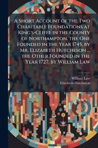 Bokomslag för "A Short Account of the Two Charitable Foundations at King's-Cliffe in the County of Northampton. the One Founded in the Year 1745, by Mr. Elizabeth Hutcheson ... the Other Founded in the Year 1727, by William Law"