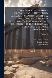 Istoria Della Letteratura Greca Di Carlo Ottofredo MÃ1/4ller. L'traduzione Italiana Dall' Originale Tedesco Preceduta Da Un Proemio Sulle Condizioni Dello Filologia E Sulla Vita E Le Opere Dell'autore