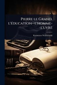 Bokomslag för "Pierre le Grand, l'Ã(c)ducation--l'homme--l'uvre"