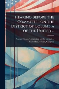 Hearing Before the Committee on the District of Columbia of the United ...