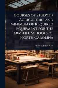 Bokomslag för "Courses of Study in Agriculture and Minimum of Required Equipment for the Farm-life Schools of North Carolina"