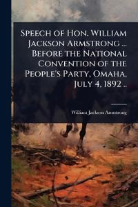 Bokomslag for "Speech of Hon. William Jackson Armstrong ... Before the National Convention of the People's Party, Omaha, July 4, 1892 .."