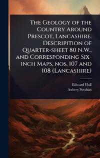 Bokomslag för "The Geology of the Country Around Prescot, Lancashire. Descripition of Quarter-Sheet 80 N.W., and Corresponding Six-Inch Maps, Nos. 107 and 108 (Lancashire)"
