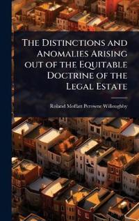 Bokomslag for "The Distinctions and Anomalies Arising Out of the Equitable Doctrine of the Legal Estate"