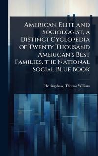 Bokomslag för "American Elite and Sociologist, a Distinct Cyclopedia of Twenty Thousand American's Best Families, the National Social Blue Book"