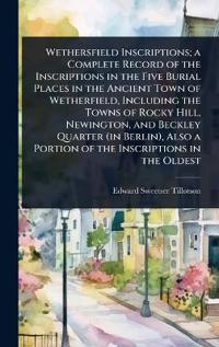 Kirjan kansi "Wethersfield Inscriptions; A Complete Record of the Inscriptions in the Five Burial Places in the Ancient Town of Wetherfield, Including the Towns of Rocky Hill, Newington, and Beckley Quarter (in Berlin), Also a Portion of the Inscriptions in the Oldest"