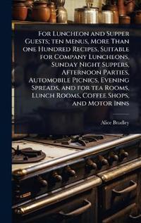 Kirjan kansi "For Luncheon and Supper Guests; Ten Menus, More Than One Hundred Recipes, Suitable for Company Luncheons, Sunday Night Suppers, Afternoon Parties, Automobile Picnics, Evening Spreads, and for Tea Rooms, Lunch Rooms, Coffee Shops, and Motor Inns"