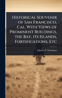 Kirjan kansi "Historical Souvenir of San Francisco, Cal. with Views of Prominent Buildings, the Bay, Its Islands, Fortifications, Etc"