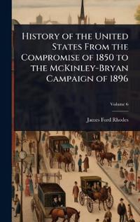 Bokomslag för "History of the United States from the Compromise of 1850 to the McKinley-Bryan campaign of 1896"