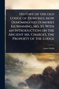 Bokomslag för "History of the old Lodge of Dumfries, now Denominated Dumfries Kilwinning, no. 53. With an Introduction on the Ancient MS. Charges, the Property of the Lodge"