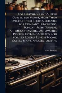 Kirjan kansi "For Luncheon and Supper Guests; Ten Menus, More Than One Hundred Recipes, Suitable for Company Luncheons, Sunday Night Suppers, Afternoon Parties, Automobile Picnics, Evening Spreads, and for Tea Rooms, Lunch Rooms, Coffee Shops, and Motor Inns"
