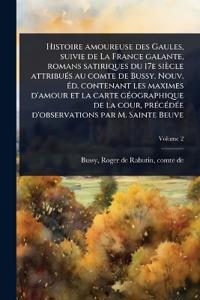Histoire amoureuse des Gaules, suivie de La France galante, romans satiriques du 17e siècle attribuÃ(c)s au comte de Bussy. Nouv. Ã(c)d. contenant les maximes d'amour et la carte gÃ(c)ographique de la cour, prÃ(c)cÃ(c)dÃ(c)e d'observations par M. Sainte Be