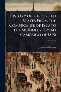 Bokomslag för "History of the United States from the Compromise of 1850 to the McKinley-Bryan campaign of 1896"
