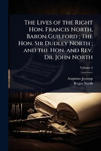 The Lives of the Right Hon. Francis North, Baron Guilford; The Hon. Sir Dudley North; and the Hon. and Rev. Dr. John North