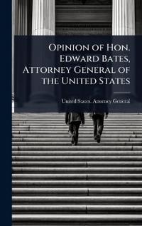 Bokomslag for "Opinion of Hon. Edward Bates, Attorney General of the United States"