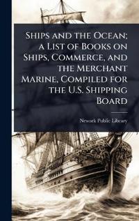 Bokomslag för "Ships and the Ocean; a List of Books on Ships, Commerce, and the Merchant Marine, Compiled for the U.S. Shipping Board"