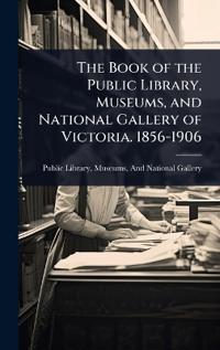 Bokomslag för "The Book of the Public Library, Museums, and National Gallery of Victoria. 1856-1906"