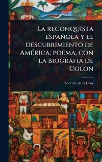 Bokomslag för "La reconquista española y el descubrimiento de AmÃ(c)rica; poema, con la biografia de Colon"