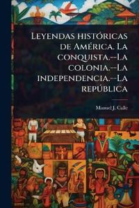 Bokomslag för "Leyendas histÃ3ricas de AmÃ(c)rica. La conquista.--La colonia.--La independencia.--La repÃ°blica"