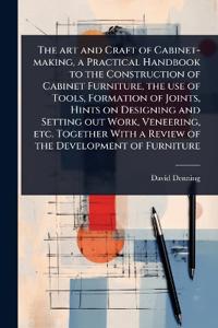 Bokomslag för "The Art and Craft of Cabinet-Making, a Practical Handbook to the Construction of Cabinet Furniture, the Use of Tools, Formation of Joints, Hints on Designing and Setting Out Work, Veneering, Etc. Together with a Review of the Development of Furniture"