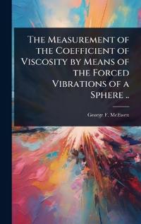 Bokomslag for "The Measurement of the Coefficient of Viscosity by Means of the Forced Vibrations of a Sphere .."
