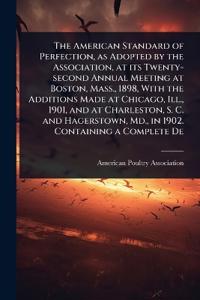 Bokomslag för "The American Standard of Perfection, as Adopted by the Association, at Its Twenty-Second Annual Meeting at Boston, Mass., 1898, with the Additions Made at Chicago, Ill., 1901, and at Charleston, S. C. and Hagerstown, MD., in 1902. Containing a Complete de"