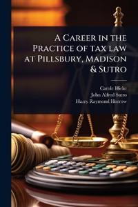A Career in the Practice of tax law at Pillsbury, Madison & Sutro