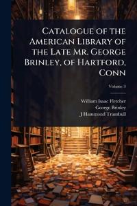 Bokomslag för "Catalogue of the American Library of the Late Mr. George Brinley, of Hartford, Conn"
