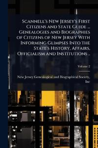 Bokomslag för "Scannell's New Jersey's First Citizens and State Guide ... Genealogies and Biographies of Citizens of New Jersey With Informing Glimpses Into the State's History, Affairs, Officialism and Institutions .."