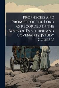 Bokomslag for "Prophecies and Promises of the Lord as Recorded in the Book of Doctrine and Covenants. [Study Courses"
