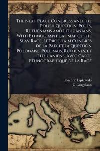 Kirjan kansi "The Next Peace Congress and the Polish Question. Poles, Ruthenians and Lithuanians, With Ethnographical map of the Slav Race. Le Prochain Congrès de la Paix et la Question Polonaise. Polonais, Ruthènes, et Lithuaniens, Avec Carte Ethnographique de la Race"