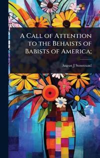 A Call of Attention to the Behaists of Babists of America;