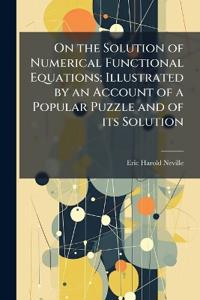 On the Solution of Numerical Functional Equations; Illustrated by an Account of a Popular Puzzle and of its Solution