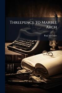 Threepence to Marble Arch