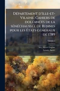 DÃ(c)partement d'Ille-et-Vilaine. Cahiers de dolÃ(c)ances de la sÃ(c)nÃ(c)chaussÃ(c)e de Rennes pour les Ã?tats gÃ(c)nÃ(c)raux de 1789