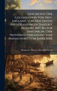 Kirjan kansi "Geschichte Der Colonisation Von Neu-england, Von Den Ersten Niederlassungen Daselbst Im Jahre 1607 Bis Zur EinfÃ1/4hrung Der Provinzialverfassung Von Massachusetts Im Jahre 1692"