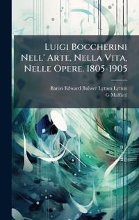 Luigi Boccherini Nell' Arte, Nella Vita, Nelle Opere. 1805-1905