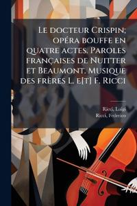 Bokomslag för "Le docteur Crispin; opÃ(c)ra bouffe en quatre actes. Paroles françaises de Nuitter et Beaumont. Musique des frères L. e[t] F. Ricci"