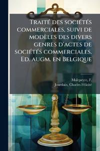 Bokomslag för "TraitÃ(c) des sociÃ(c)tÃ(c)s commerciales, suivi de modèles des divers genres d'actes de sociÃ(c)tÃ(c)s commerciales. Ed. augm. en Belgique"