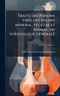 Bokomslag for "TraitÃ(c) des poisons tirÃ(c)s des règnes mineral, vÃ(c)gÃ(c)tal et animal, ou toxicologie gÃ(c)nÃ(c)rale"
