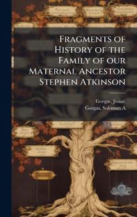 Bokomslag för "Fragments of History of the Family of Our Maternal Ancestor Stephen Atkinson"